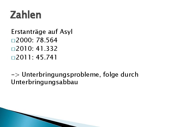 Zahlen Erstanträge auf Asyl � 2000: 78. 564 � 2010: 41. 332 � 2011: