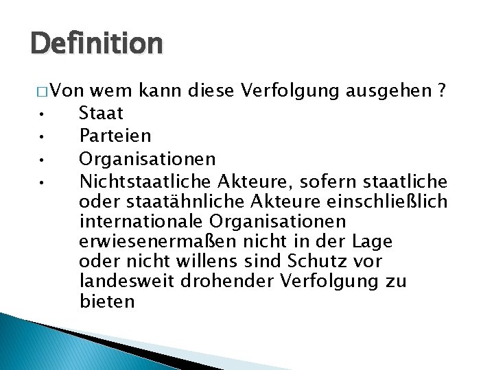 Definition � Von • • wem kann diese Verfolgung ausgehen ? Staat Parteien Organisationen