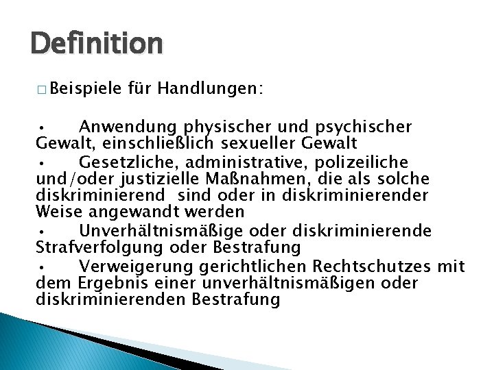 Definition � Beispiele für Handlungen: • Anwendung physischer und psychischer Gewalt, einschließlich sexueller Gewalt