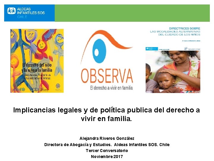 Implicancias legales y de política publica del derecho a vivir en familia. Alejandra Riveros