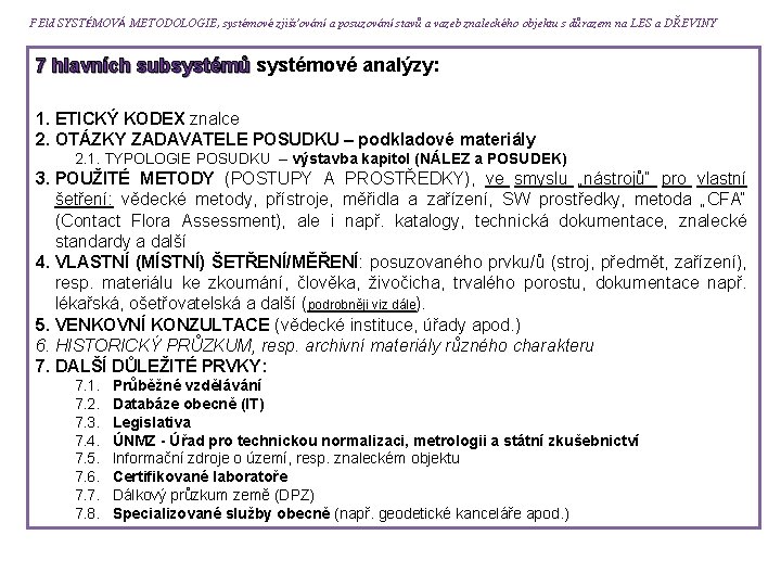 FEld SYSTÉMOVÁ METODOLOGIE, systémové zjišťování a posuzování stavů a vazeb znaleckého objektu s důrazem