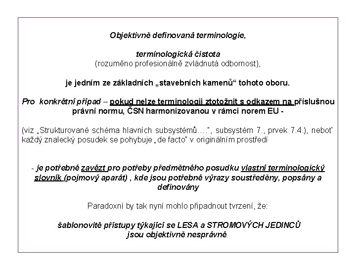 Objektivně definovaná terminologie, terminologická čistota (rozuměno profesionálně zvládnutá odbornost), je jedním ze základních „stavebních