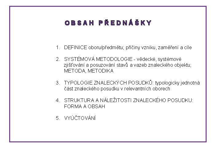 OBSAH PŘEDNÁŠKY 1. DEFINICE oboru/předmětu; příčiny vzniku, zaměření a cíle 2. SYSTÉMOVÁ METODOLOGIE -