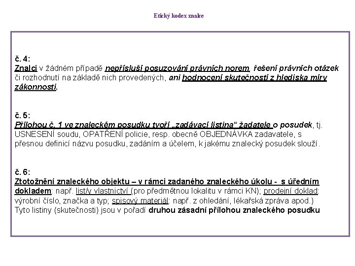 Etický kodex znalce č. 4: Znalci v žádném případě nepřísluší posuzování právních norem, řešení