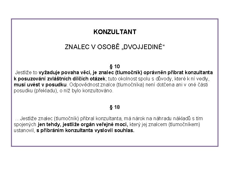 KONZULTANT ZNALEC V OSOBĚ „DVOJJEDINÉ“ § 10 Jestliže to vyžaduje povaha věci, je znalec