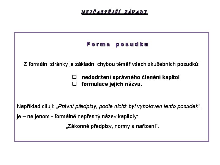 NEJČASTĚJŠÍ ZÁVADY Forma posudku Z formální stránky je základní chybou téměř všech zkušebních posudků: