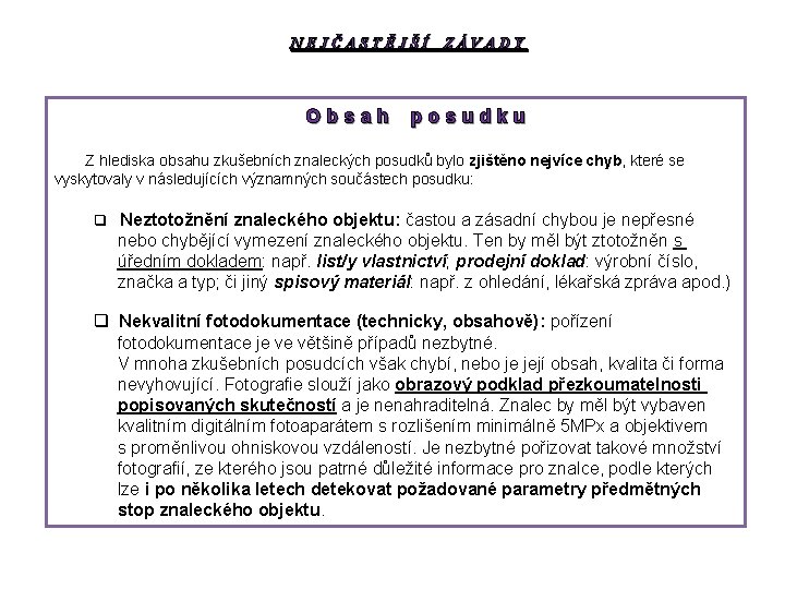 NEJČASTĚJŠÍ ZÁVADY Obsah posudku Z hlediska obsahu zkušebních znaleckých posudků bylo zjištěno nejvíce chyb,