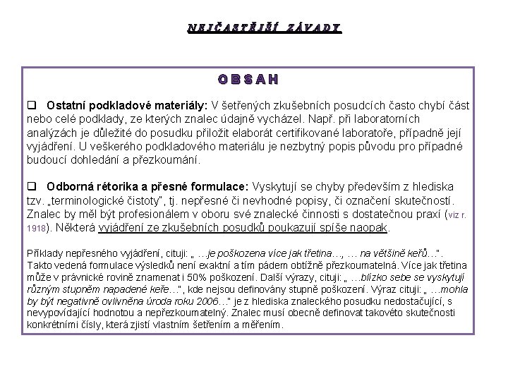 NEJČASTĚJŠÍ ZÁVADY OBSAH q Ostatní podkladové materiály: V šetřených zkušebních posudcích často chybí část