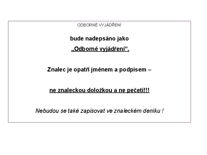 ODBORNÉ VYJÁDŘENÍ bude nadepsáno jako „Odborné vyjádření“. Znalec je opatří jménem a podpisem –