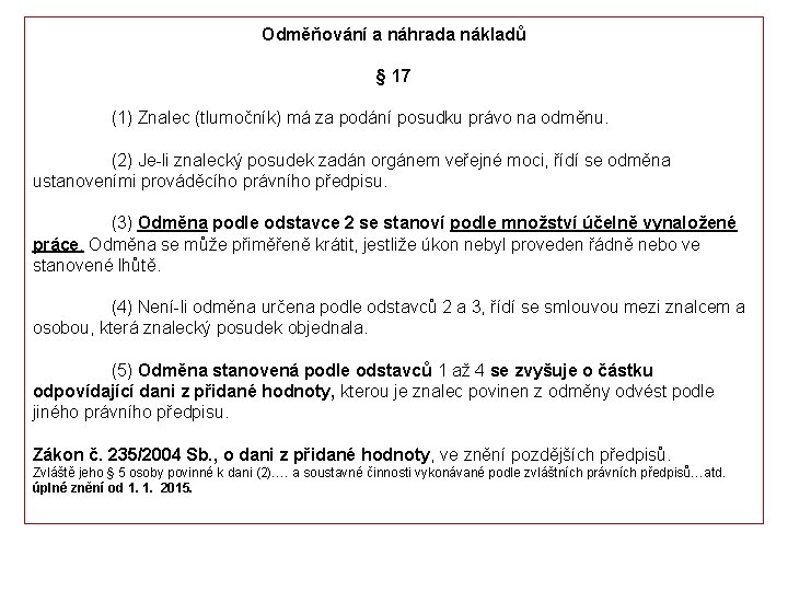 Odměňování a náhrada nákladů § 17 (1) Znalec (tlumočník) má za podání posudku právo