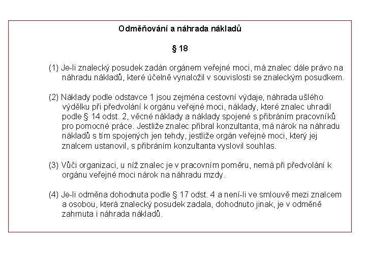 Odměňování a náhrada nákladů § 18 (1) Je-li znalecký posudek zadán orgánem veřejné moci,