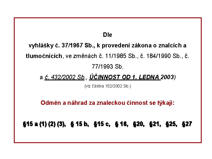 Dle vyhlášky č. 37/1967 Sb. , k provedení zákona o znalcích a tlumočnících, ve
