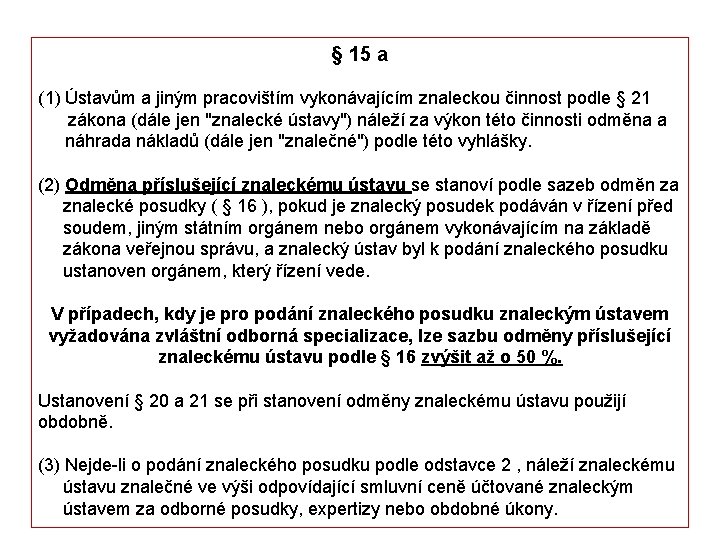 § 15 a (1) Ústavům a jiným pracovištím vykonávajícím znaleckou činnost podle § 21