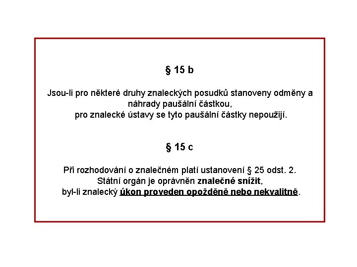 § 15 b Jsou-li pro některé druhy znaleckých posudků stanoveny odměny a náhrady paušální