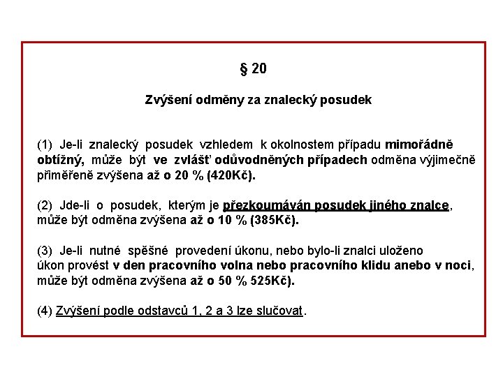 § 20 Zvýšení odměny za znalecký posudek (1) Je-li znalecký posudek vzhledem k okolnostem