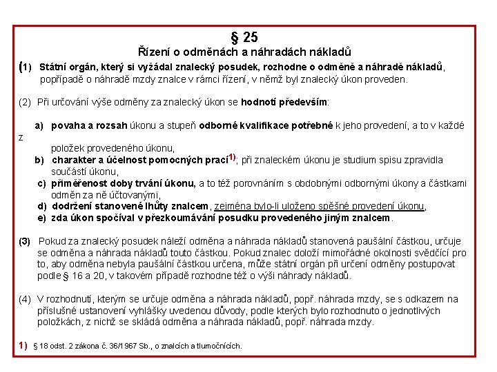 § 25 Řízení o odměnách a náhradách nákladů (1) Státní orgán, který si vyžádal