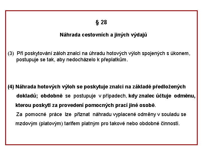 § 28 Náhrada cestovních a jiných výdajů (3) Při poskytování záloh znalci na úhradu