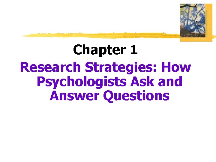 Chapter 1 Research Strategies: How Psychologists Ask and Answer Questions 