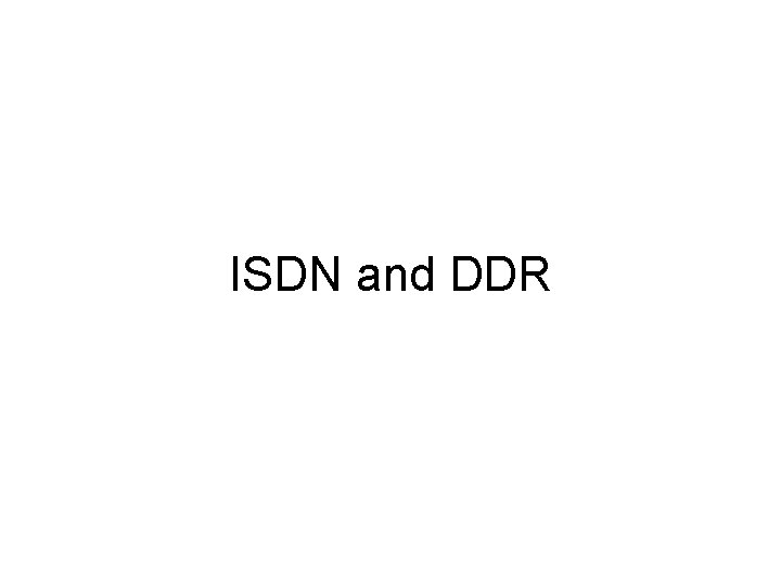 ISDN and DDR 