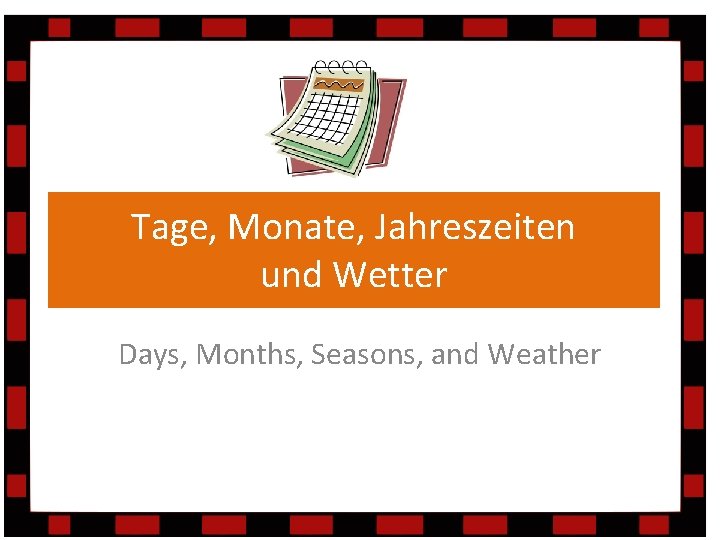 Tage, Monate, Jahreszeiten und Wetter Days, Months, Seasons, and Weather 