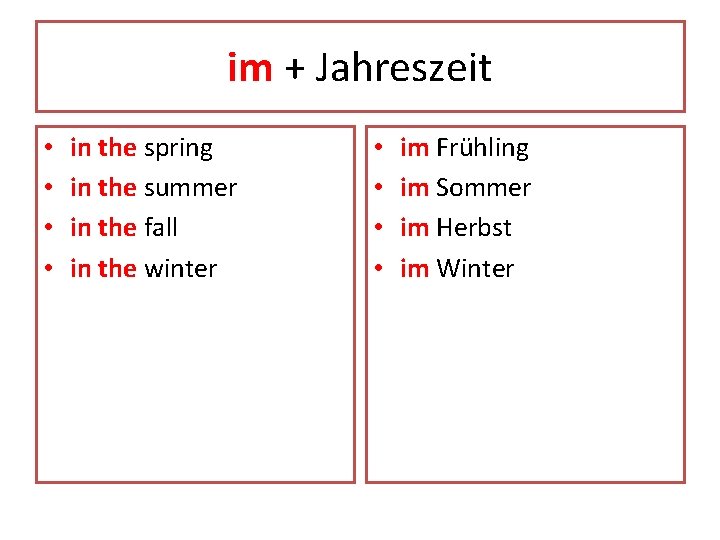 im + Jahreszeit • • in the spring in the summer in the fall