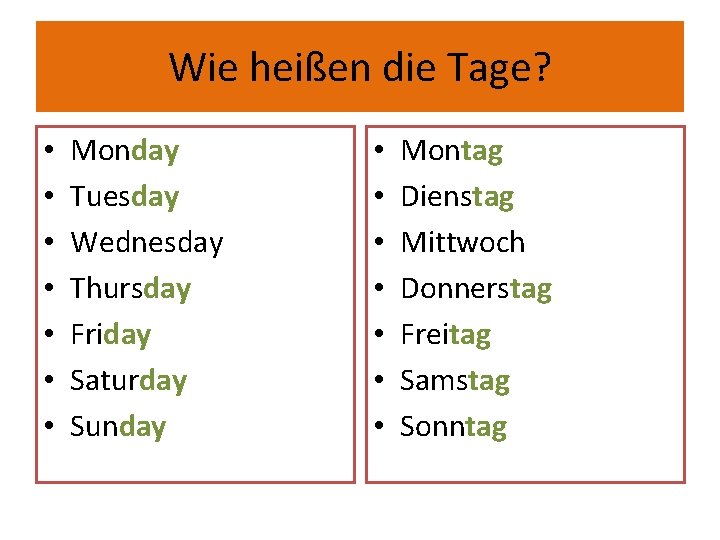 Wie heißen die Tage? • • Monday Tuesday Wednesday Thursday Friday Saturday Sunday •