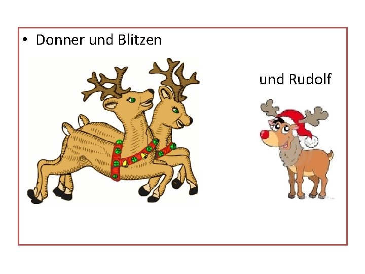  • Donner und Blitzen und Rudolf 