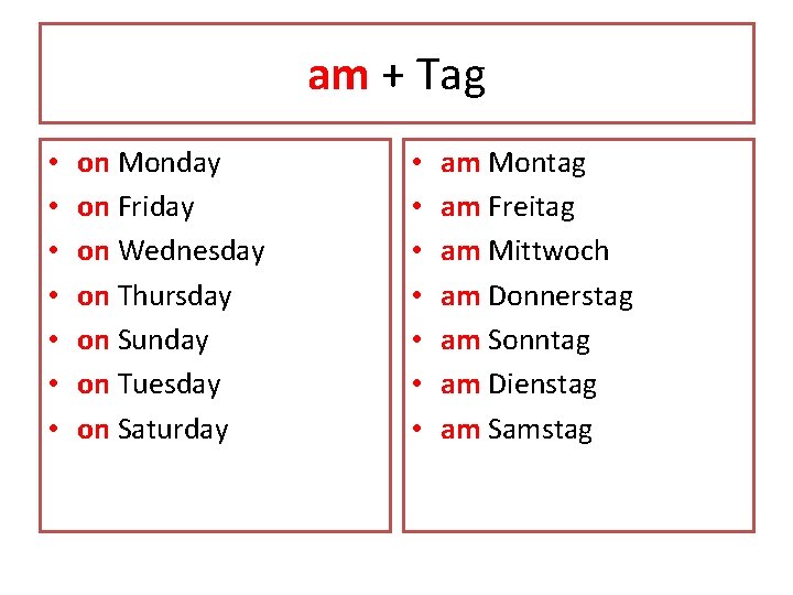 am + Tag • • on Monday on Friday on Wednesday on Thursday on