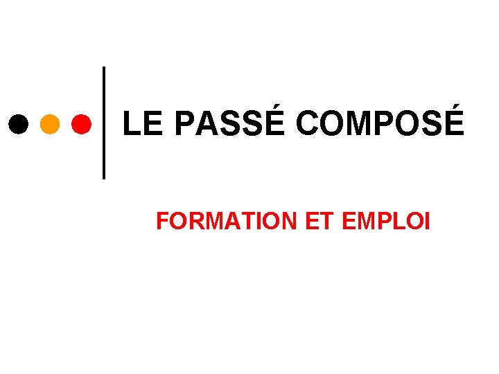 LE PASSÉ COMPOSÉ FORMATION ET EMPLOI 