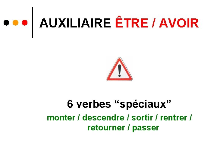 AUXILIAIRE ÊTRE / AVOIR 6 verbes “spéciaux” monter / descendre / sortir / rentrer