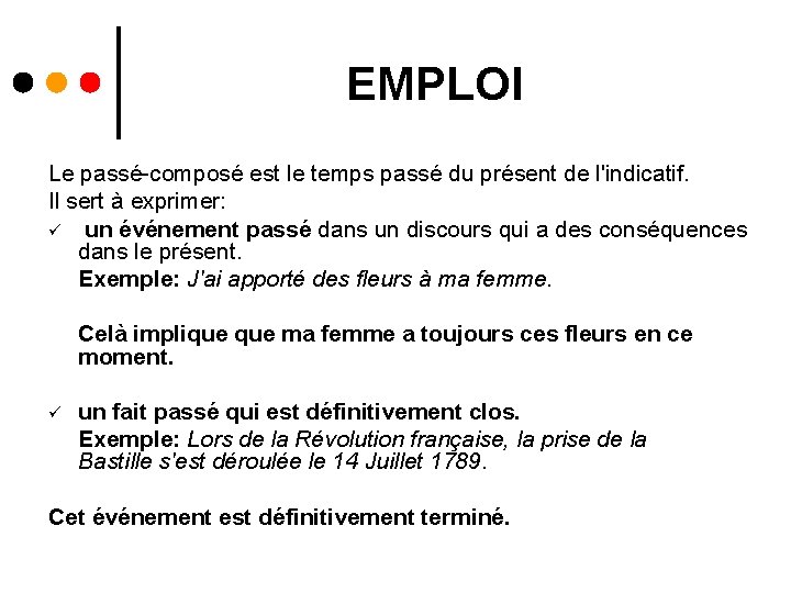 EMPLOI Le passé-composé est le temps passé du présent de l'indicatif. Il sert à