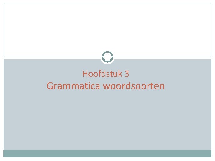 Hoofdstuk 3 Grammatica woordsoorten BIJVOEGLIJK NAAMWOORD 