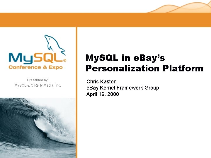 My. SQL in e. Bay’s Personalization Platform Presented by, My. SQL & O’Reilly Media,