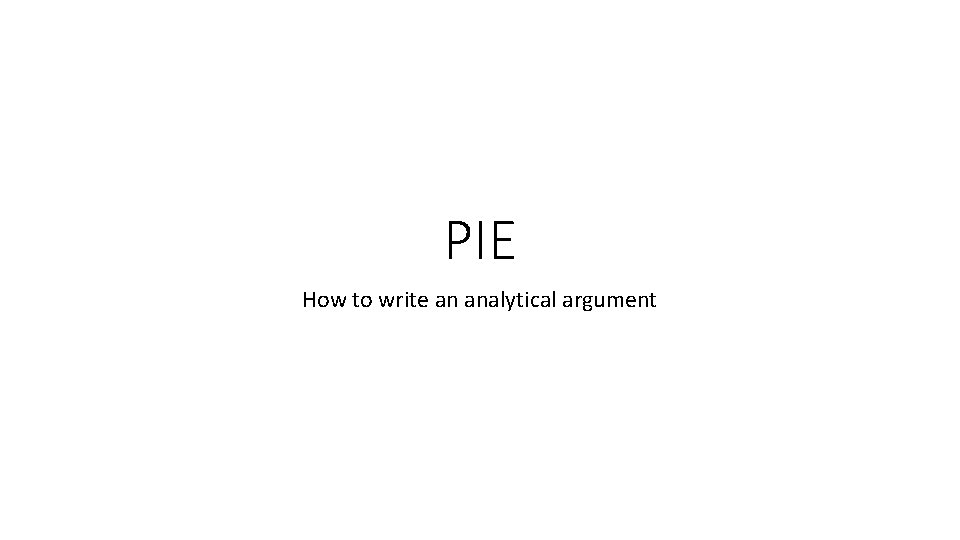 PIE How to write an analytical argument 
