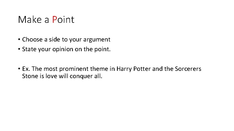 Make a Point • Choose a side to your argument • State your opinion