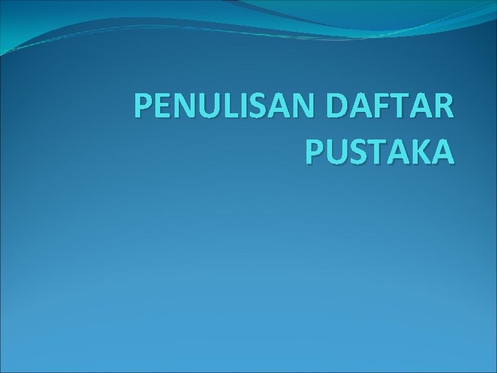 PENULISAN DAFTAR PUSTAKA 