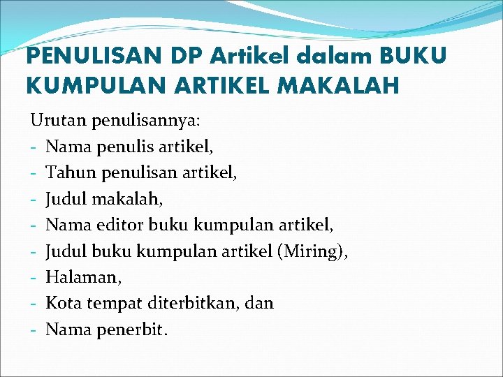 PENULISAN DP Artikel dalam BUKU KUMPULAN ARTIKEL MAKALAH Urutan penulisannya: - Nama penulis artikel,