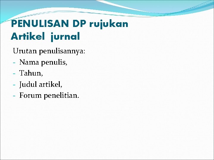 PENULISAN DP rujukan Artikel jurnal Urutan penulisannya: - Nama penulis, - Tahun, - Judul