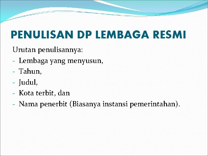 PENULISAN DP LEMBAGA RESMI Urutan penulisannya: - Lembaga yang menyusun, - Tahun, - Judul,