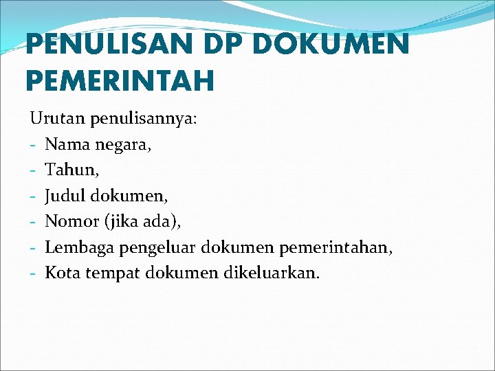 PENULISAN DP DOKUMEN PEMERINTAH Urutan penulisannya: - Nama negara, - Tahun, - Judul dokumen,