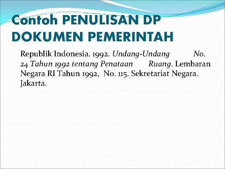 Contoh PENULISAN DP DOKUMEN PEMERINTAH Republik Indonesia. 1992. Undang-Undang No. 24 Tahun 1992 tentang