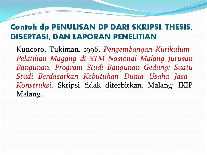 Contoh dp PENULISAN DP DARI SKRIPSI, THESIS, DISERTASI, DAN LAPORAN PENELITIAN Kuncoro, Tukiman. 1996.