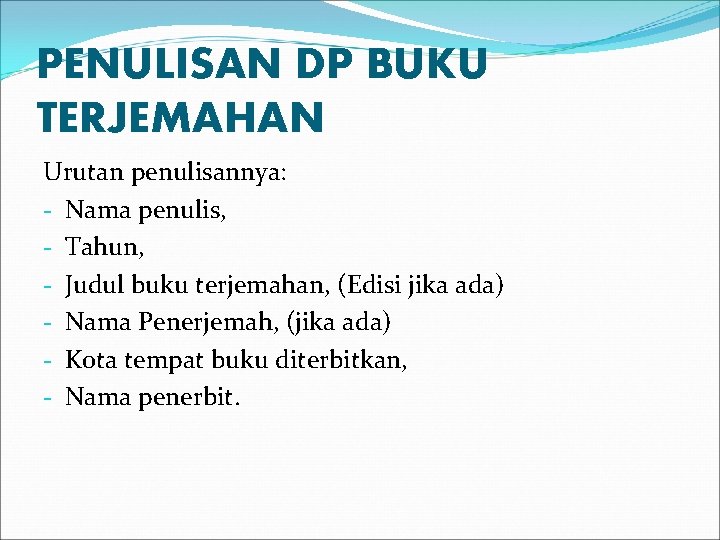 PENULISAN DP BUKU TERJEMAHAN Urutan penulisannya: - Nama penulis, - Tahun, - Judul buku