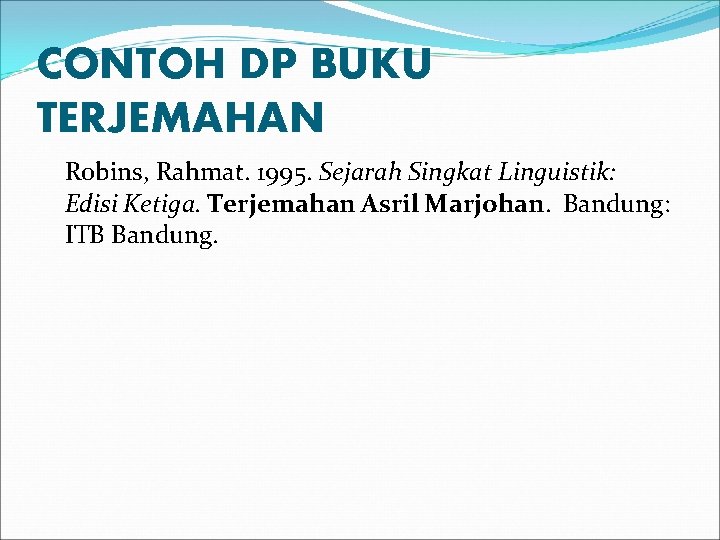 CONTOH DP BUKU TERJEMAHAN Robins, Rahmat. 1995. Sejarah Singkat Linguistik: Edisi Ketiga. Terjemahan Asril