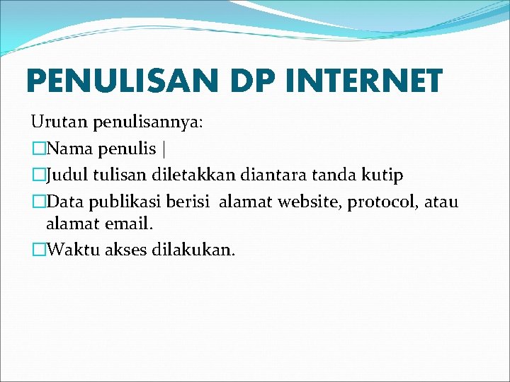 PENULISAN DP INTERNET Urutan penulisannya: �Nama penulis | �Judul tulisan diletakkan diantara tanda kutip