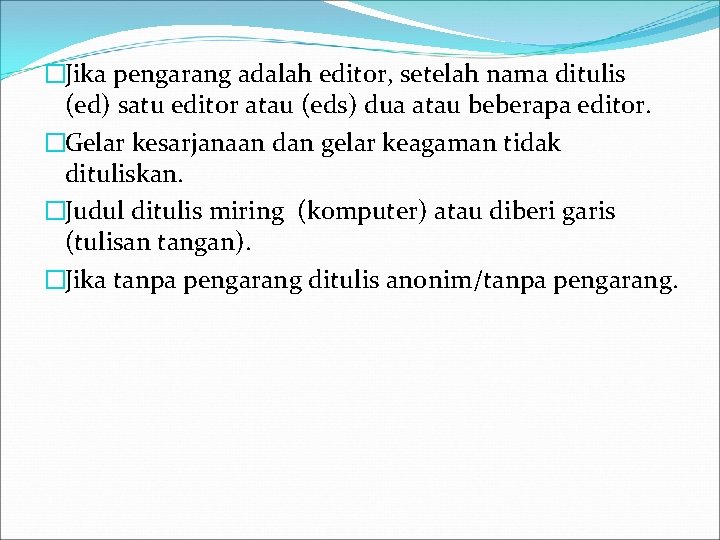 �Jika pengarang adalah editor, setelah nama ditulis (ed) satu editor atau (eds) dua atau