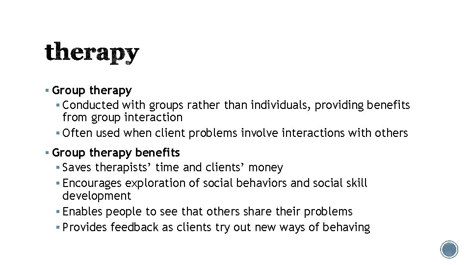 § Group therapy § Conducted with groups rather than individuals, providing benefits from group