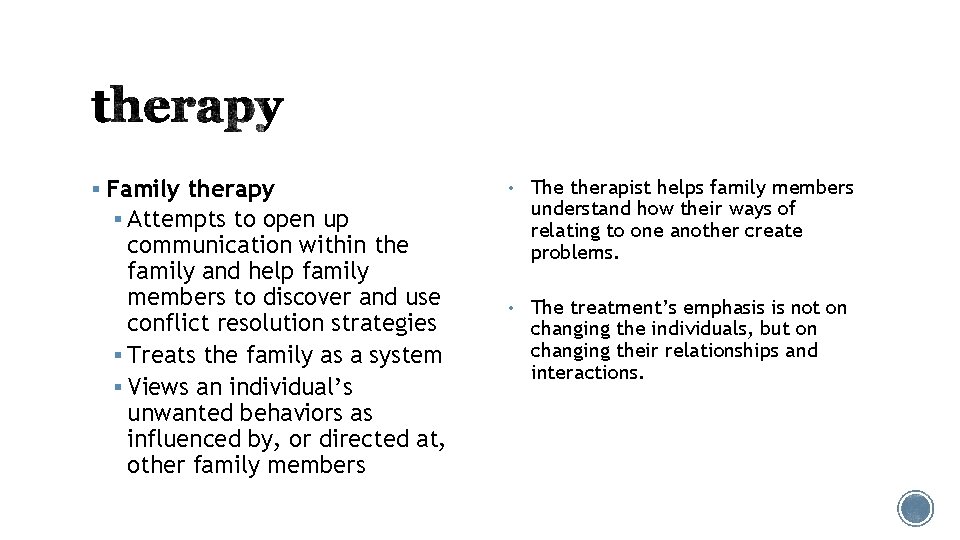 § Family therapy § Attempts to open up communication within the family and help