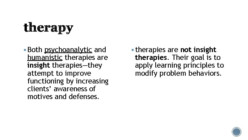 § Both psychoanalytic and humanistic therapies are insight therapies—they attempt to improve functioning by