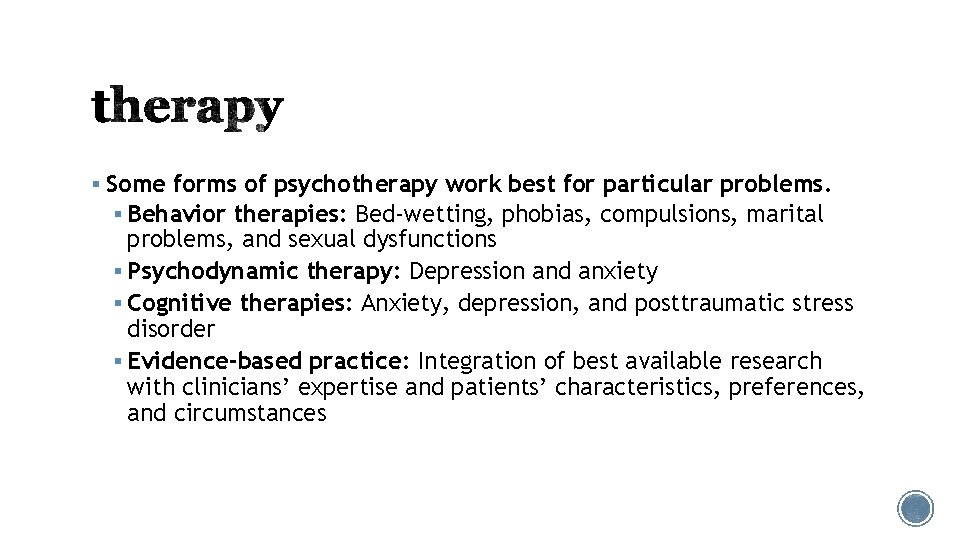 § Some forms of psychotherapy work best for particular problems. § Behavior therapies: Bed-wetting,